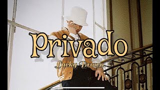 Privado - Lucky Brown Video Lyric