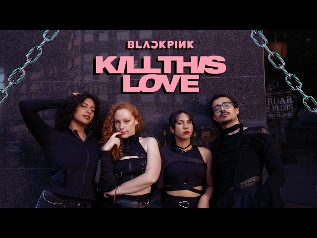KPOP IN PUBLIC SPAIN] BLACKPINK (블랙핑크) - 'KILL THIS LOVE