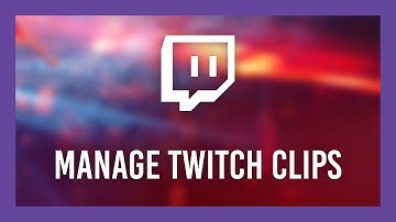 How to: Edit/Delete Twitch clips | Full Guide
