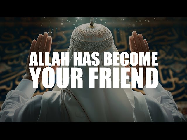 A HUGE SIGN THAT ALLAH HAS BECOME YOUR FRIEND class=