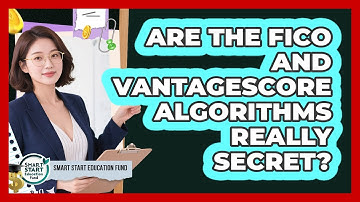 Are The FICO And VantageScore Algorithms Really Secret? - Smart Start Education Fund