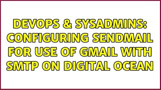 DevOps & SysAdmins: Configuring sendmail for use of Gmail with SMTP on digital ocean Net Worth