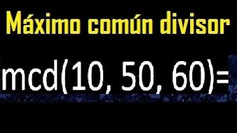 mcd de 10 50 60 , maximo comun divisor de varios numeros , ejemplos resueltos