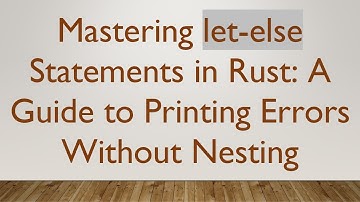 Mastering let-else Statements in Rust: A Guide to Printing Errors Without Nesting