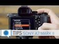 Sony A7 Mark II, A7RII and A7SII Tips