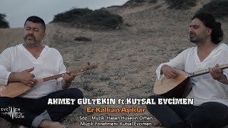 Ahmet Gültekin ft. Kutsal Evcimen - Er Kalkan Aşıklar (Official Video)