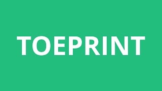 How To Pronounce Toeprint - Pronunciation Academy