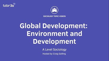 Environment and Development | Global Development | AQA A-Level Sociology