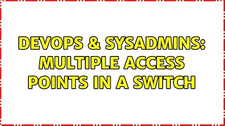 DevOps & SysAdmins: Multiple access points in a switch (3 Solutions!!)