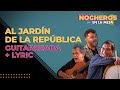 LOS NOCHEROS - AL JARDÍN DE LA REPÚBLICA - Versión Guitarreada - Invitados: Canto 4 [Con LETRA]