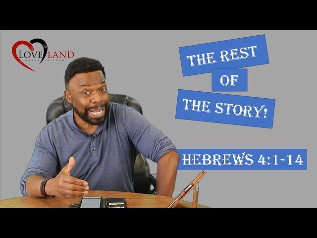 The Rest Of The Story!  Hebrews 4:1-14