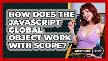 How Does The JavaScript Global Object Work With Scope? - JavaScript Toolkit