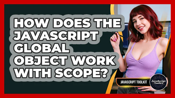 How Does The JavaScript Global Object Work With Scope? - JavaScript Toolkit
