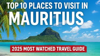 Top 10 Places to Visit in Mauritius | 2025 Most Watched Travel Guide 🌴✨