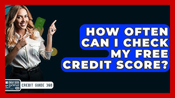 How Often Can I Check My Free Credit Score? - CreditGuide360.com