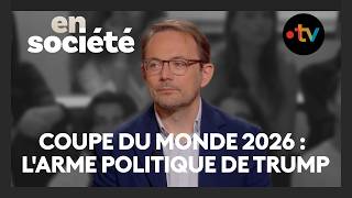 COUPE DU MONDE  : LE MONDIAL DE TRUMP ? - En Société du 7 juin 2026