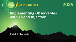 Lightning Talk Implementing An Observable With Friend Injection In C - Patrick Roberts - Cnow