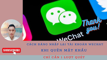 CÁCH ĐĂNG NHẬP LẠI TÀI KHOẢN WECHAT KHI QUÊN MẬT KHẨU 2023