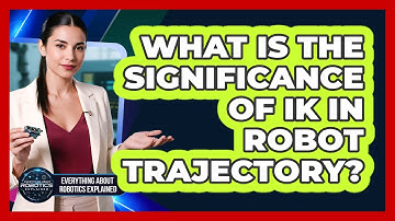 What Is The Significance of IK in Robot Trajectory?