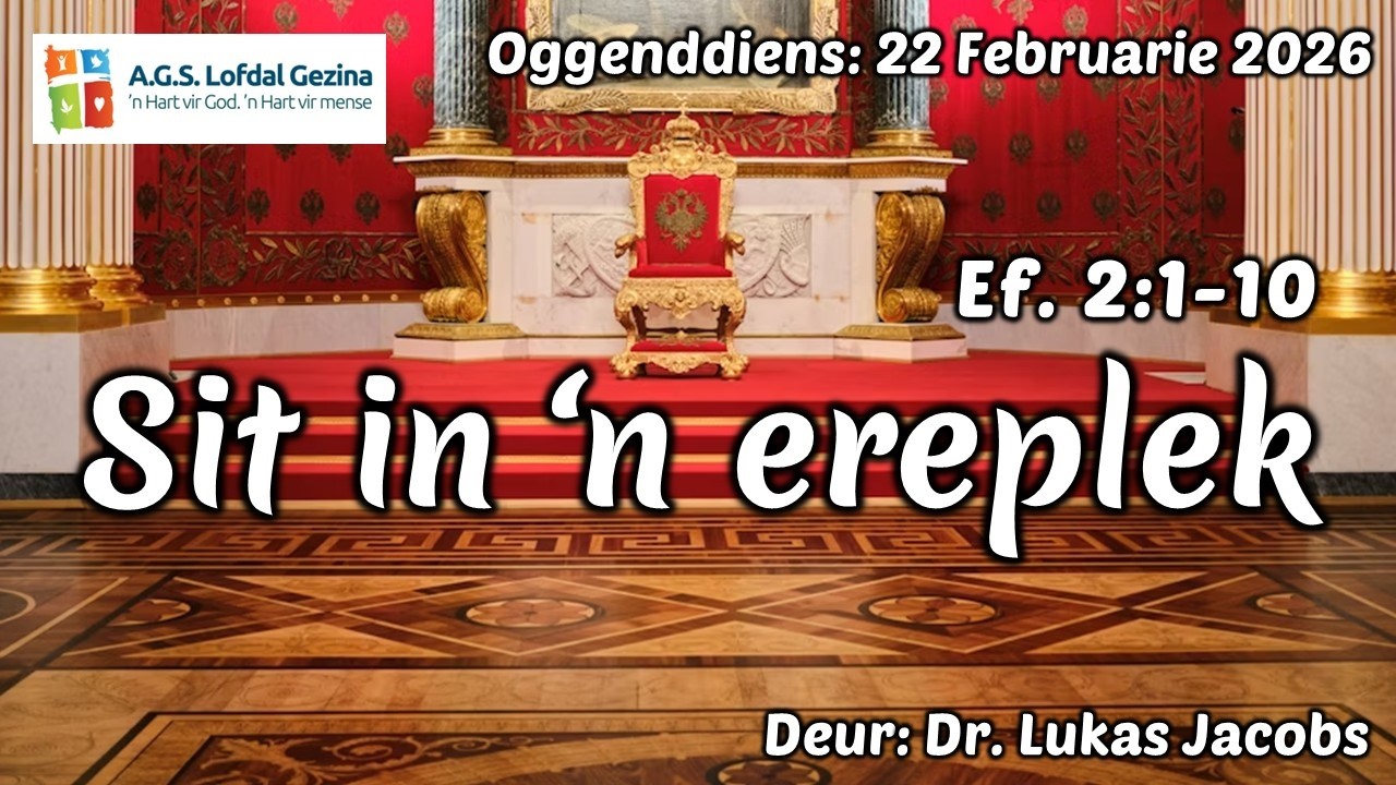 Oggenddiens: Sit in ‘n ereplek. Ef. 2:1-10. Deur Dr. Lukas Jacobs. 22 Februarie 2026.