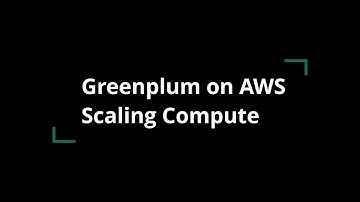 Greenplum on AWS Scaling Compute