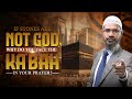 If Stones are not God, Why do you Face the Ka&#39;bah in Your Prayer - Dr Zakir Naik