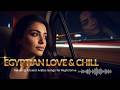 Egyptian Love Chill Mix Vol 10 Relaxing Ancient Arabic Songs For Night Drive 