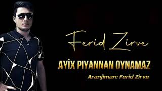 Ferid Zirve - Ayix Piyannan Oynamaz 2022 (Azeri Music) Yeni Mahni Resimi