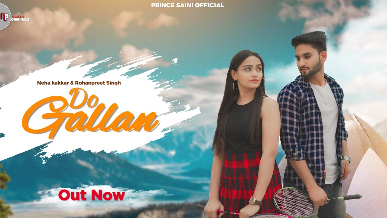DO GALLAN Neha Kakkar & Rohanpreet Singh Hove Aakhri Saah Te Tera