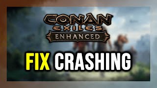 How to FIX Conan Exiles Enhanced Crashing, Not Launching, Freezing, Not Loading, Black Screen