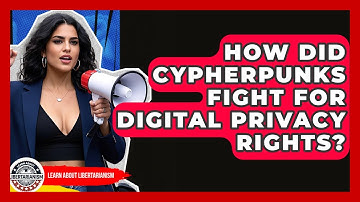 How Did Cypherpunks Fight For Digital Privacy Rights? - Learn About Libertarianism