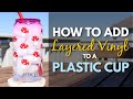 How to Add Vinyl to a Plastic Cup