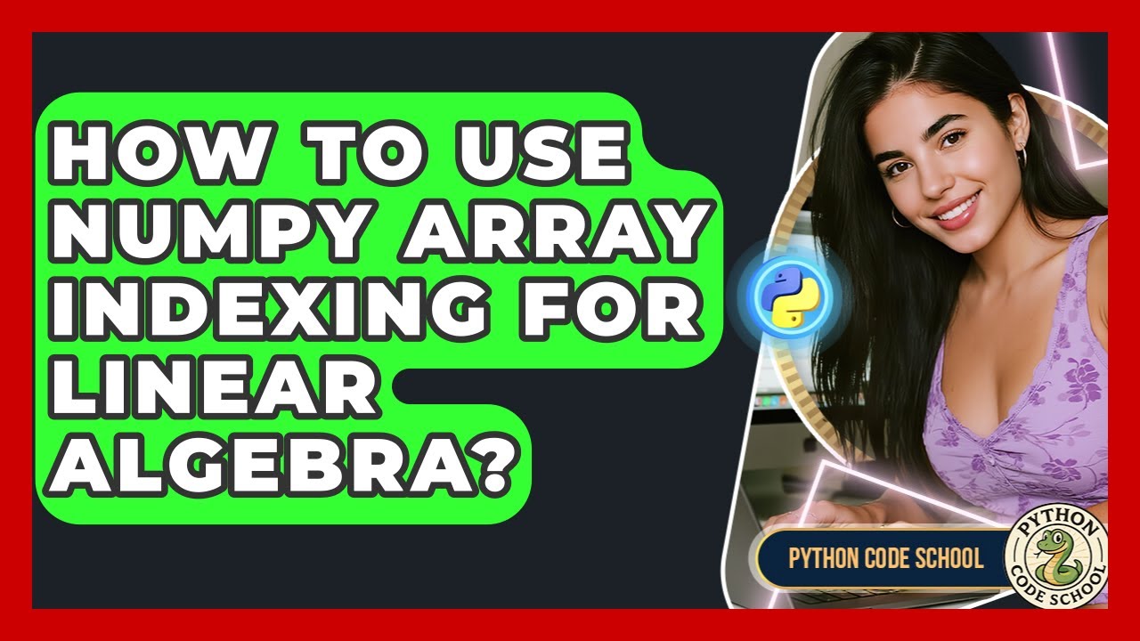 How To Use NumPy Array Indexing For Linear Algebra? - Python Code School