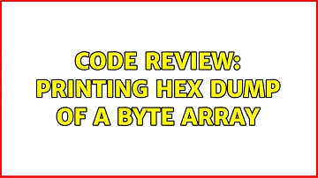 Code Review: Printing hex dump of a byte array (2 Solutions!!)
