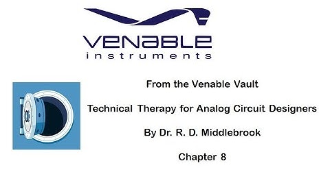 Chapter 8 -Dr. Middlebrook’s Technical Therapy for Analog Circuit Designers