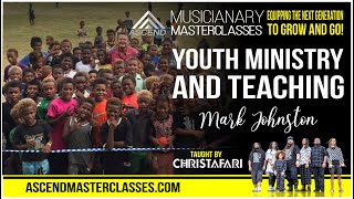 Ascend: 19 Youth Ministry and Teaching (Mark Johnston) CHRISTAFARI Masterclass