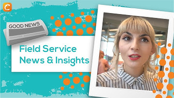 Field Service News & Insights | Ep. 1 | Let