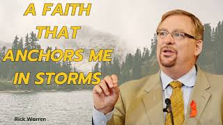 A Faith That Anchors Me in Storms with Pastor Rick Warren