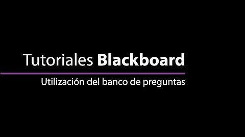 Tutoriales Blackboard Learn - Utilización de un banco de preguntas