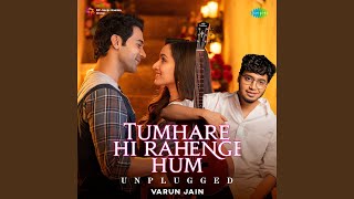 Tumhare Hi Rahenge Hum - Unplugged - Varun Jain & Sachin-Jigar