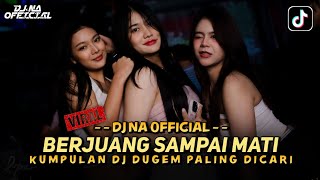 DJ DUGEM PALING DICARI ‼️ BERJUANG SAMPAI MATI ‼️ YANK WALI (DJ NA )