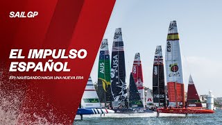 El Impulso Español Ep1: Navegando hacia una nueva era | Spain SailGP Team