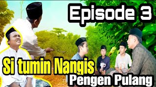 ●KISAH SANTRI PENGEN KAWIN { EPISODE 3 SI TUMIN NANGIS }
