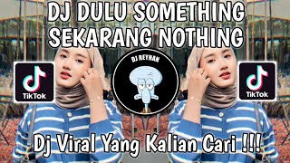 DJ DULU SOMETHING SEKARANG NOTHING | DJ ENAKEUN V1 SOUND JJ ANIS SOPAN VIRAL TIK TOK TERBARU!