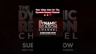 The New Video Intro for The Dynamic Reason Channel 😲