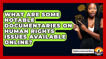 What Are Some Notable Documentaries on Human Rights Issues Available Online? - The Documentary Reel