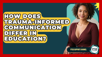 How Does Trauma-Informed Communication Differ In Education? - PTSD Support Channel