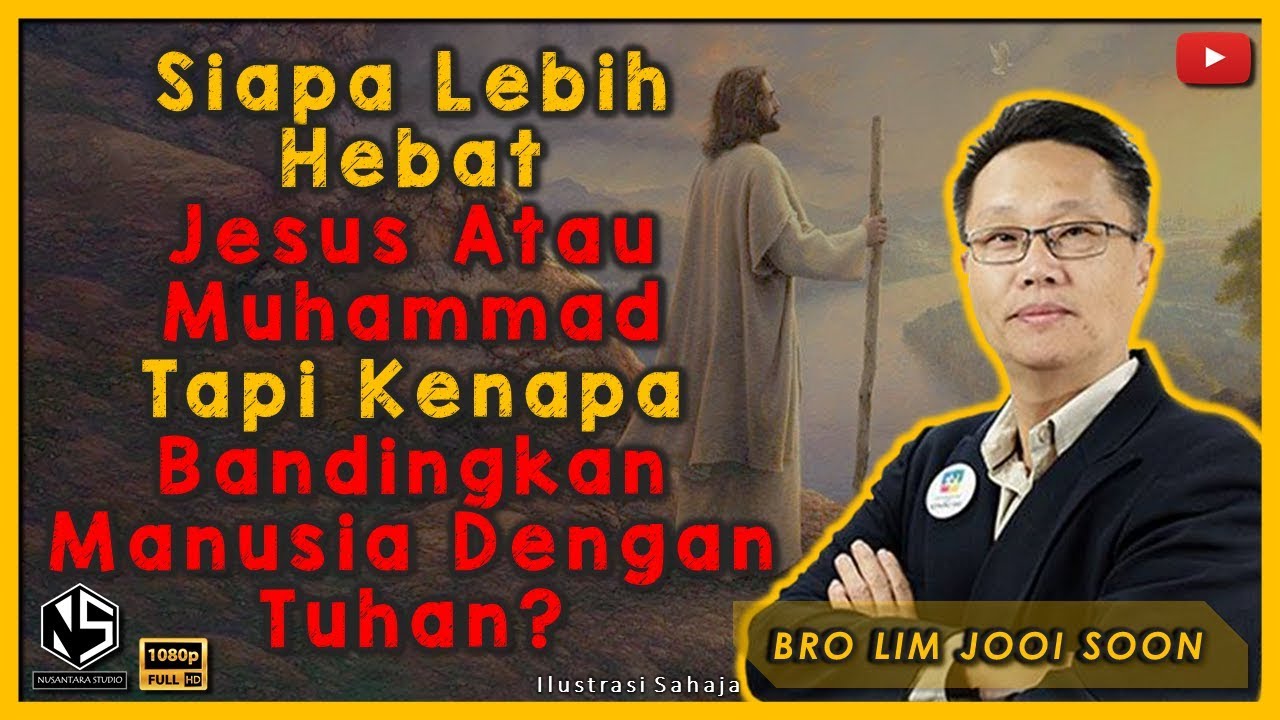 Siapa Lebih Hebat Jesus Atau Muhammad Kenapa Bandingkan Manusia Dengan Tuhan Bro Lim Jooi Soon Youtube