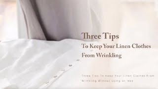 Three Tips To Keep Your Linen Clothes From Wrinkling