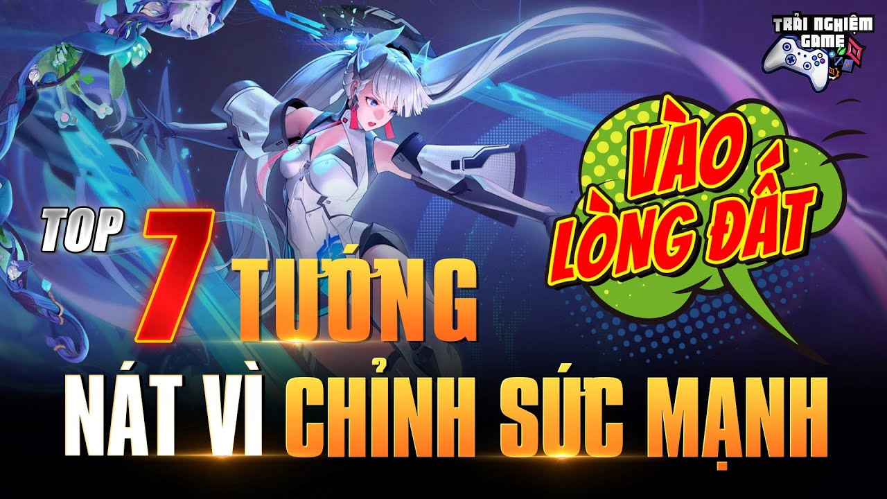 Liên quân TOP 7 TƯỚNG CHỈNH SỬA SỨC MẠNH Vào Lòng Đất – Trải Nghiệm Game